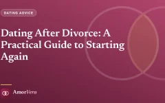 Dating After Divorce: A Practical Guide to Starting Again