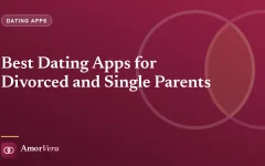 Best Dating Apps for Divorced and Single Parents