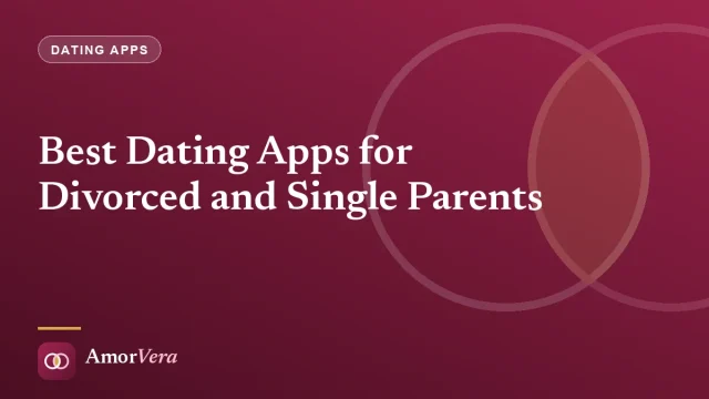 Best Dating Apps for Divorced and Single Parents