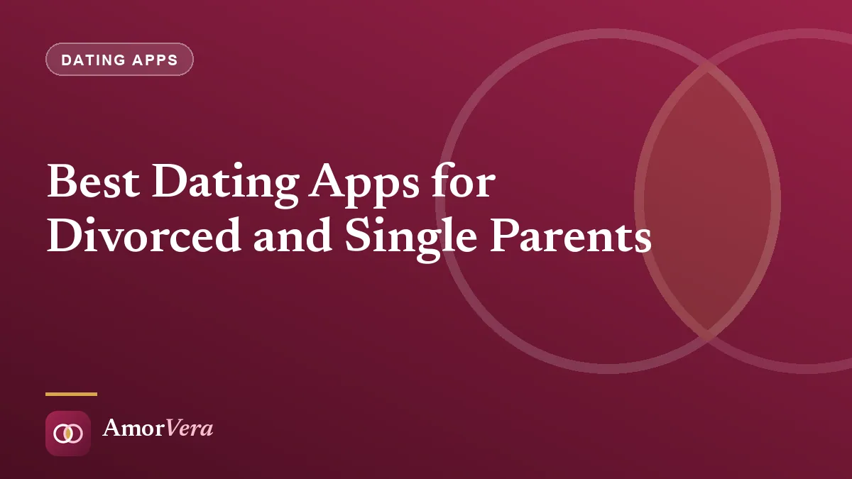 Best Dating Apps for Divorced and Single Parents