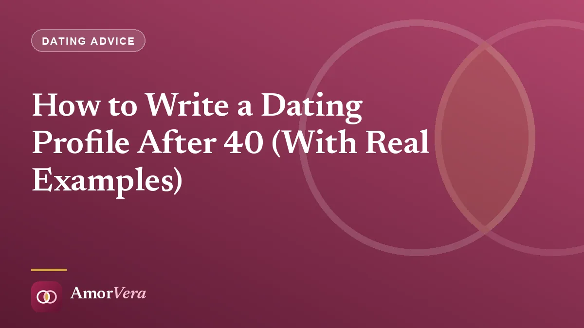 How to Write a Dating Profile After 40 (With Real Examples)