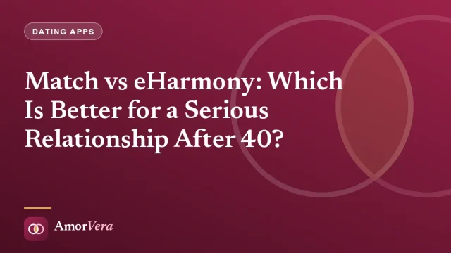 Match vs eHarmony: Which Is Better for a Serious Relationship After 40?