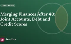Merging Finances After 40: Joint Accounts, Debt and Credit Scores