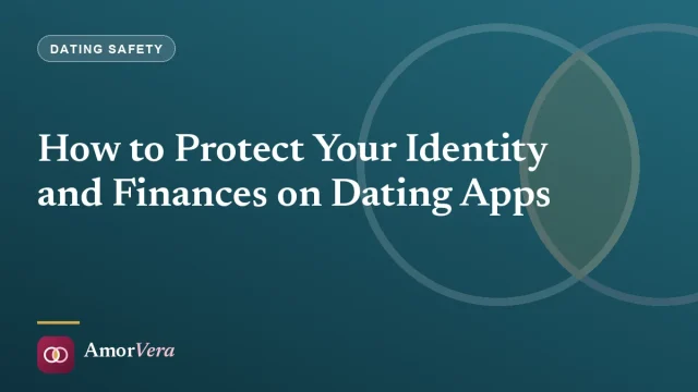 How to Protect Your Identity and Finances on Dating Apps