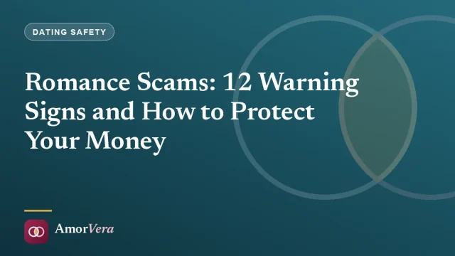 Romance Scams: 12 Warning Signs and How to Protect Your Money